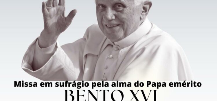 SANTA MISSA EM SUFRÁGIO PELA ALMA DO  PAPA EMÉRITO BENTO XVI