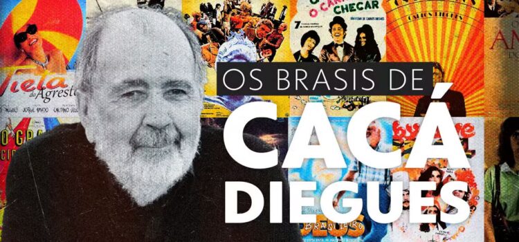 Os Brasis de Cacá Diegues… 10 vezes em que o diretor mostrou caminhos para conhecer o país