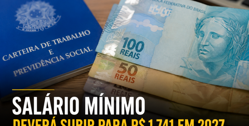Salário mínimo deverá subir para R$ 1.741 em 2027